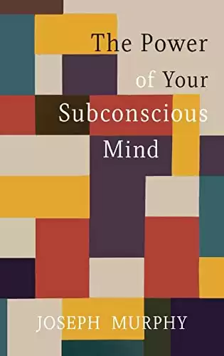 The Power of Your Subconscious Mind by Joseph Murphy