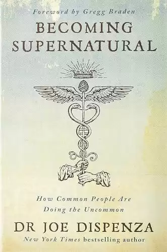 Becoming Supernatural by Dr. Joe Dispenza